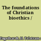 The foundations of Christian bioethics /