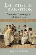 Expertise in transition : expansive learning in medical work /