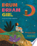 Drum dream girl : how one girl's courage changed music /