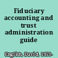 Fiduciary accounting and trust administration guide