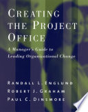 Creating the project office a manager's guide to leading organizational change /