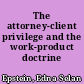The attorney-client privilege and the work-product doctrine
