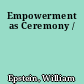 Empowerment as Ceremony /