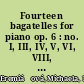 Fourteen bagatelles for piano op. 6 : no. I, III, IV, V, VI, VIII, and XI /