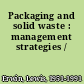 Packaging and solid waste : management strategies /