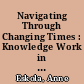 Navigating Through Changing Times : Knowledge Work in Complex Environments /