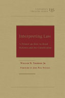 Interpreting law : a primer on how to read statutes and the Constitution /