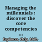 Managing the millennials : discover the core competencies for managing today's workforce /
