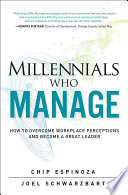 Millennials who manage : how to overcome workplace perceptions and become a great leader /