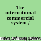 The international commercial system /