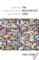 The multivoiced body : society and communication in the age of diversity /