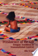 Persistence of the Gift : Tongan Tradition in Transnational Context.