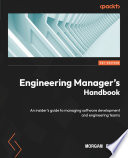 ENGINEERING MANAGER'S HANDBOOK an insider's guide to managing software development and engineering teams /