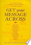 Get your message across : the professional communication skills everyone needs /