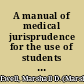 A manual of medical jurisprudence for the use of students at law and of medicine