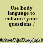 Use body language to enhance your questions /