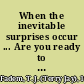 When the inevitable surprises occur ... Are you ready to diffuse the situation with the right questions? /