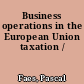 Business operations in the European Union taxation /