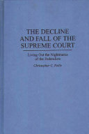 The decline and fall of the Supreme Court : living out the nightmares of the Federalists /