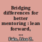 Bridging differences for better mentoring : lean forward, learn, leverage /