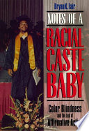 Notes of a racial caste baby : color blindness and the end of affirmative action /
