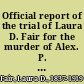 Official report of the trial of Laura D. Fair for the murder of Alex. P. Crittenden, including the testimony, the arguments of counsel and the charge of the court, reported verbatim and the entire correspondence of the parties /
