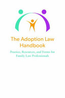 The adoption law handbook : practice, resources, and forms for family law professionals /