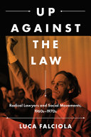 Up against the law : radical lawyers and social movements, 1960s-1970s /