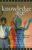 Thriving in the knowledge age : new business models for museums and other cultural institutions /