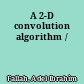 A 2-D convolution algorithm /