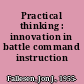 Practical thinking : innovation in battle command instruction /