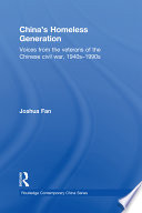 China's homeless generation : voices from the veterans of the Chinese Civil War, 1940s-1990s /