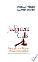 Judgment calls : principle and politics in constitutional law /