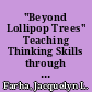 "Beyond Lollipop Trees" Teaching Thinking Skills through Art /
