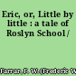 Eric, or, Little by little : a tale of Roslyn School /