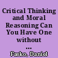 Critical Thinking and Moral Reasoning Can You Have One without the Other? /