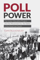 Poll power : the Voter Education Project and the movement for the ballot in the American South /