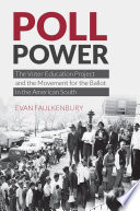 Poll power the Voter Education Project and the movement for the ballot in the American South /