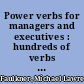Power verbs for managers and executives : hundreds of verbs and phrases to communicate more dynamically and effectively /