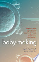 Baby-Making : What the new reproductive treatments mean for families and society.