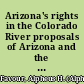 Arizona's rights in the Colorado River proposals of Arizona and the counter proposals of California submitted to the tri-state conference now in progress /