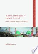 Muslim communities in England 1962-90 : multiculturalism and political identity /