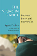 The niqab in France : between piety and subversion /