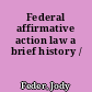 Federal affirmative action law a brief history /