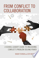 From conflict to collaboration : a school leader's guide to unleashing conflict's problem-solving power /