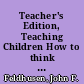 Teacher's Edition, Teaching Children How to think Synthesis, Interpretation and Evaluation of Research and Development on Creative Problem Solving /