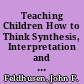 Teaching Children How to Think Synthesis, Interpretation and Evaluation of Research and Development on Creative Problem Solving /