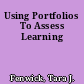 Using Portfolios To Assess Learning