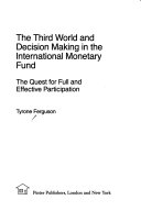 The Third World and decision making in the International Monetary Fund : the quest for full and effective participation /