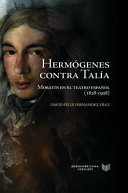 Hermógenes contra Talía : Moratín en el teatro español, 1828-1928 /